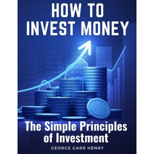 (영문도서) How to Invest Money: The Simple Principles of Investment Paperback, Innovate Book Publisher, English, 9781805474951