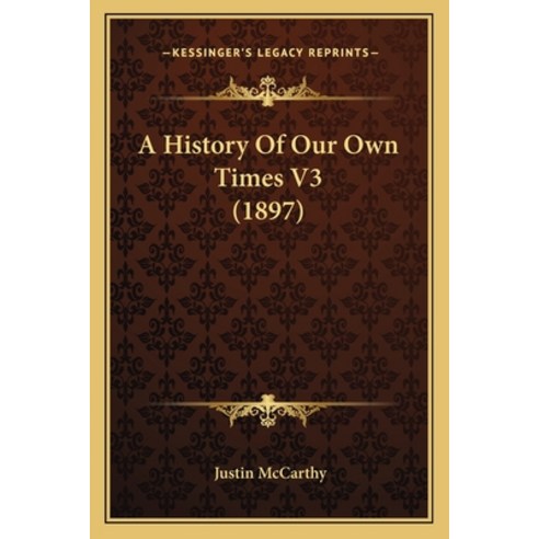 A History Of Our Own Times V3 (1897) Paperback, Kessinger Publishing