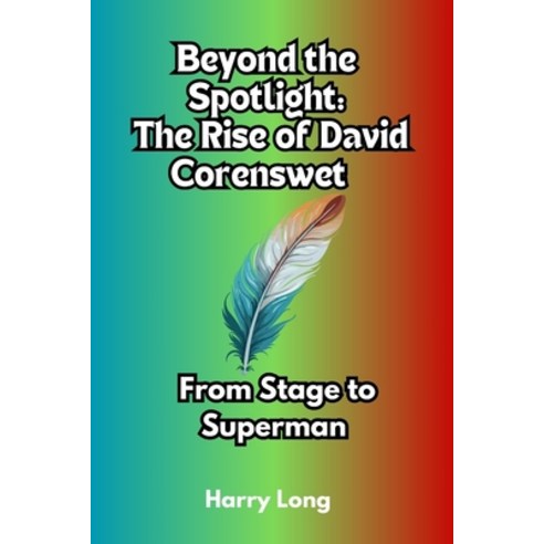 (영문도서) Beyond the Spotlight: The Rise of David Corenswet: From Stage to Superman Paperback, Independently Published, English, 9798326283610