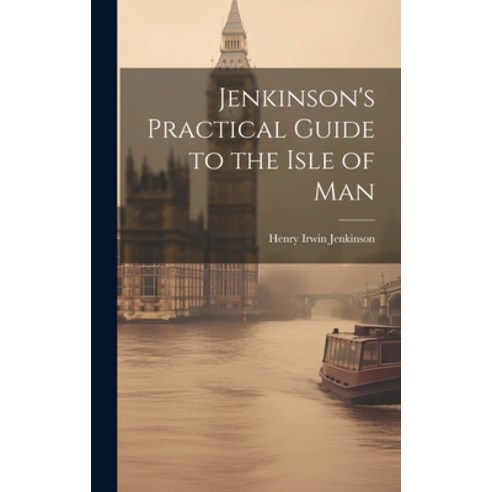 (영문도서) Jenkinson''s Practical Guide to the Isle of Man Hardcover, Legare Street Press, English, 9781019473511