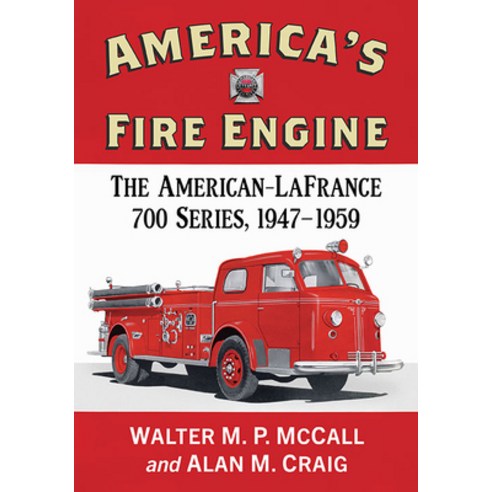 (영문도서) America''s Fire Engine: The American-LaFrance 700 Series 1947-1959 Paperback, McFarland & Company, English, 9781476689203