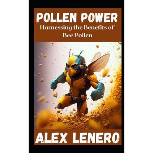 (영문도서) Pollen Power: Harnessing the Benefits of Bee Pollen Paperback, Independently Published, English, 9798386123123