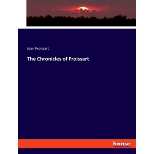 (영문도서) The Chronicles of Froissart Paperback, Hansebooks, English, 9783337730895