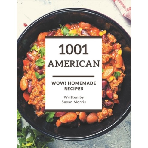 Wow! 1001 Homemade American Recipes: A Homemade American Cookbook for All Generation Paperback, Independently Published, English, 9798697736357