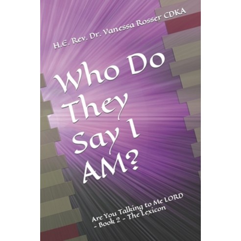 (영문도서) Who Do They Say I AM?: Are You Talking to Me LORD - Book 2 - The Lexicon Paperback, Independently Published, English, 9798809924009