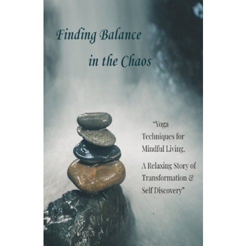 (영문도서) Finding Balance in the Chaos: Yoga Techniques for Mindful Living. A Relaxing St... Paperback, Independently Published, English, 9798341460355