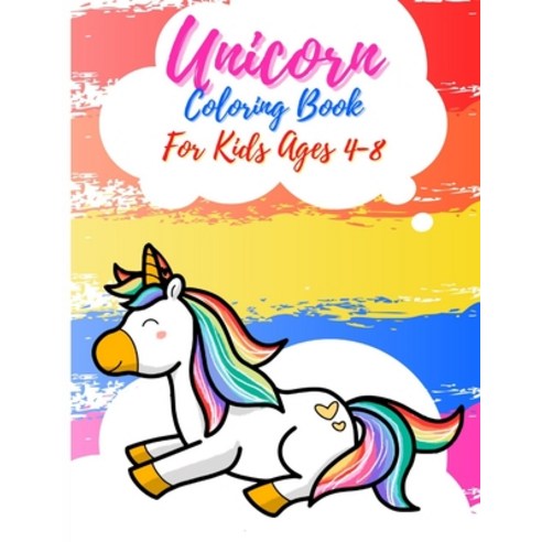 Unicorn Coloring Book For Kids Ages 4-8: Cute & Unique Coloring Pages for Girls That Loves Unicorns Paperback, Independently Published, English, 9798584757625