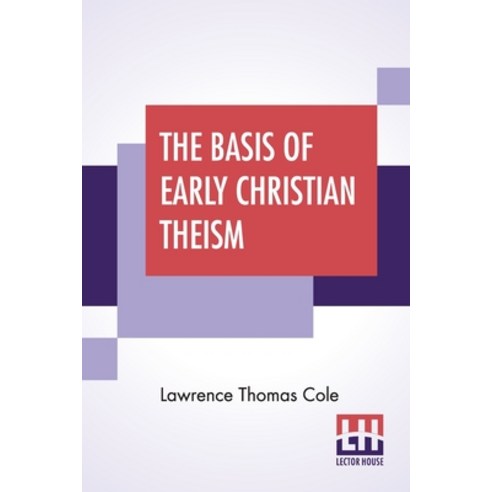 The Basis Of Early Christian Theism Paperback, Lector House, English, 9789354203152