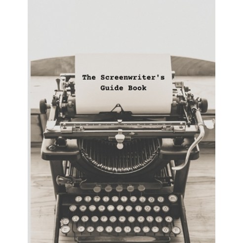 (영문도서) The Screenwriter''s Guide Book: Your Guide to Your First Draft ...