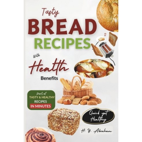 (영문도서) Tasty Bread Recipes with Health Benefits Paperback, Independently Published, English, 9798878695848