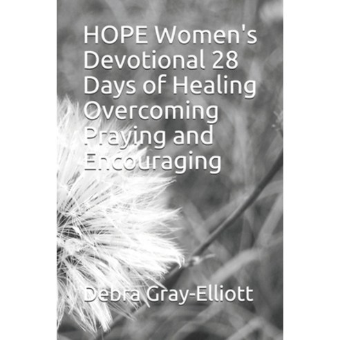 HOPE Women''s Devotional 28 Days of Healing Overcoming Praying and Encouraging Paperback, Independently Published