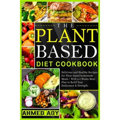(영문도서) The Plant-Based Diet Cookbook: Delicious and Healthy Recipes for Plant-Based Homemade Meals&#... Paperback, Independently Published, English, 9798546487218