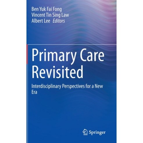 (영문도서) Primary Care Revisited: Interdisciplinary Perspectives for a New Era Hardcover, Springer, English, 9789811525209