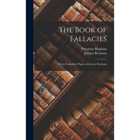 (영문도서) The Book of Fallacies: From Unfinished Papers of Jeremy Bentham Hardcover, Legare Street Press, English, 9781015562233