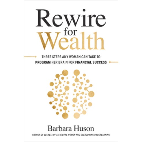Rewire for Wealth: Three Steps Any Woman Can Take to Program Her Brain for Financial Success Hardcover, McGraw-Hill Education