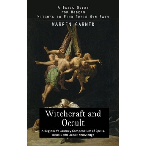 (영문도서) Witchcraft and Occult: A Basic Guide for Modern Witches to Find Their Own Path (A Beginner''s ... Paperback, Jordan Levy, English, 9781775243618