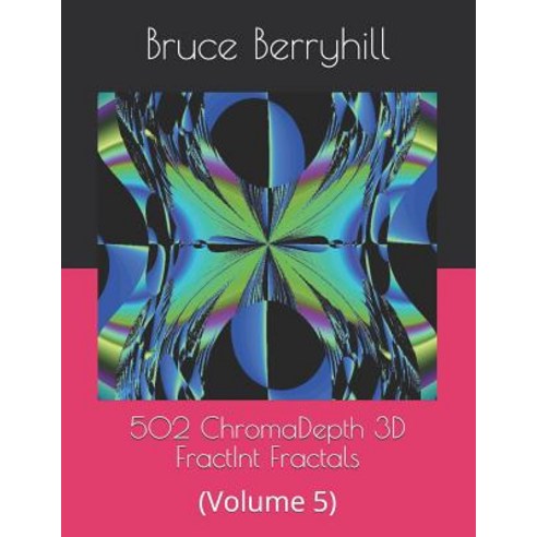 502 ChromaDepth 3D FractInt Fractals: (Volume 5) Paperback, Independently Published, English, 9781729175866