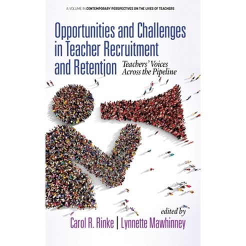 (영문도서) Opportunities and Challenges in Teacher Recruitment and Retention: Teachers'' Voices Across th... Hardcover, Information Age Publishing, English, 9781641136600