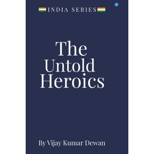 The Untold Heroics Paperback, Blue Rose Publishers, English, 9789390396689