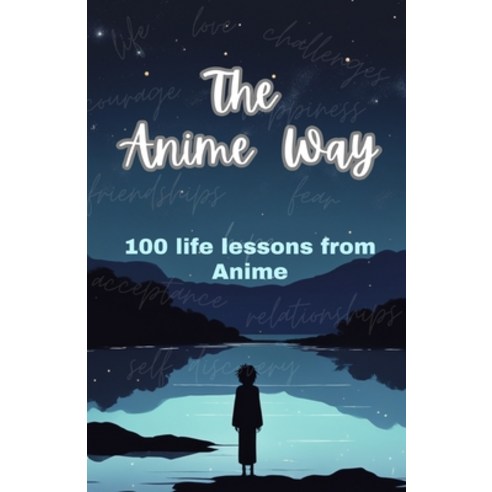 (영문도서) The Anime Way: 100 life lessons from Anime Paperback, Independently Published, English, 9798859790913
