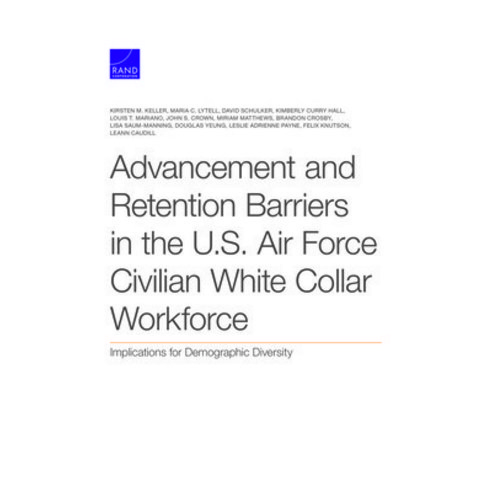 Advancement and Retention Barriers in the U.S. Air Force Civilian White Collar Workforce: Implicatio... Paperback, RAND Corporation, English, 9781977405500