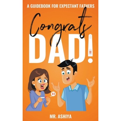Congrats Dad!: A Guidebook For Expectant Fathers Paperback, Mr. Ashiya, English, 9781393344537