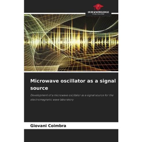 (영문도서) Microwave oscillator as a signal source Paperback, Our Knowledge Publishing, English, 9786205966099
