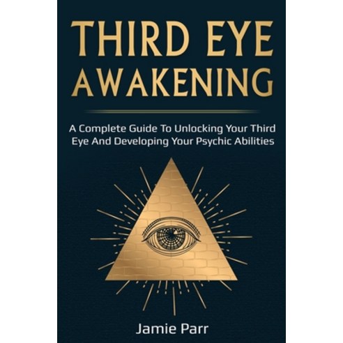 Third Eye Awakening: A Complete Guide to Awakening Your Third Eye and Developing Your Psychic Abilities Paperback, Ingram Publishing