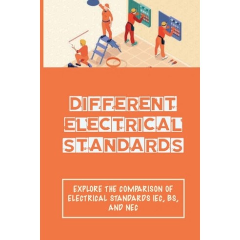 (영문도서) Different Electrical Standards: Explore The Comparison Of Electrical Standards IEC BS And N... Paperback, Independently Published, English, 9798542912936