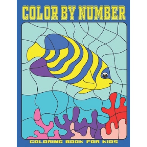 Color by Number Coloring Book for Kids: Coloring Activity Book for kids (Color by Number Books) Paperback, Independently Published