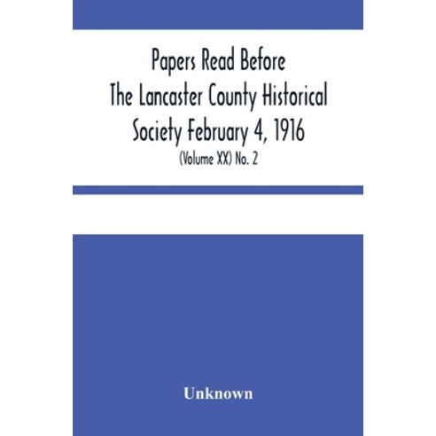 Papers Read Before The Lancaster County Historical Society February 4 1916; History Herself As See... Paperback, Alpha Edition, English, 9789354449345