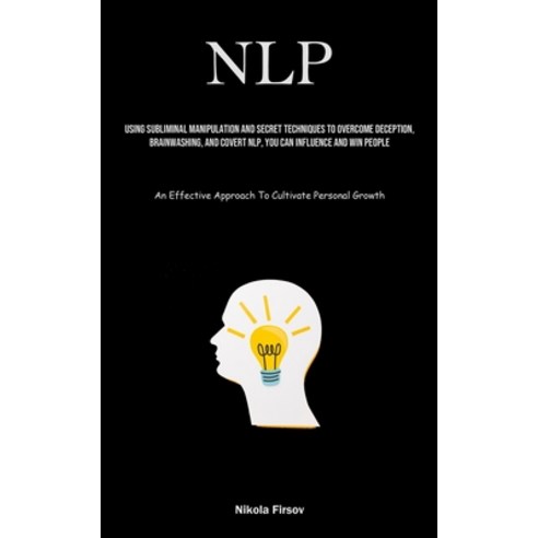(영문도서) Nlp: Using Subliminal Manipulation And Secret Techniques To Overcome Deception Brainwashing ... Paperback, Charis Lassiter, English, 9781835733509
