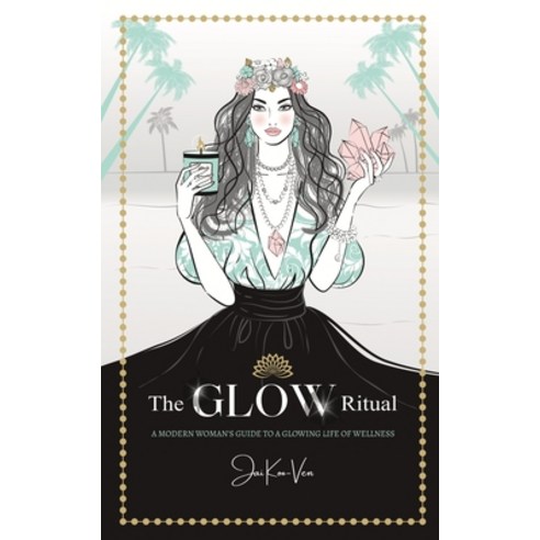 (영문도서) The Glow Ritual: A Modern Woman''s Guide to a Glowing Life of Wellness Paperback, That Guy, English, 9781914447280