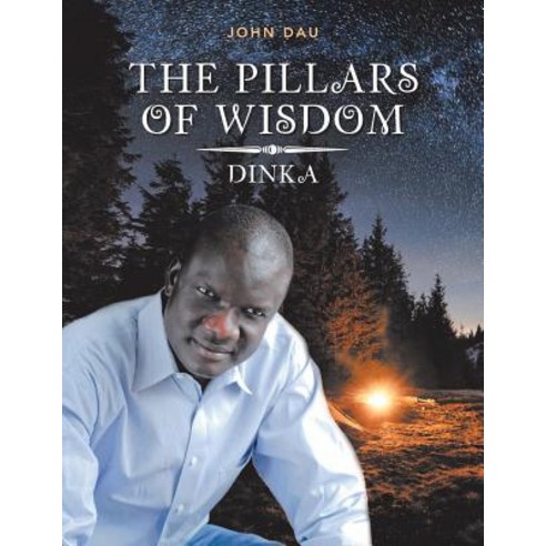 The Pillars of Wisdom: Dinka Paperback, Authorhouse, English, 9781546247210