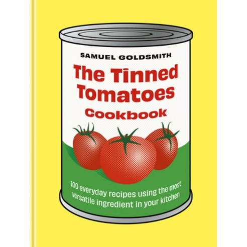 (영문도서) The Tinned Tomatoes Cookbook: 100 Everyday Recipes Using the Most Versatile Ingredient in You... Hardcover, Murdoch Books, English, 9781761500077