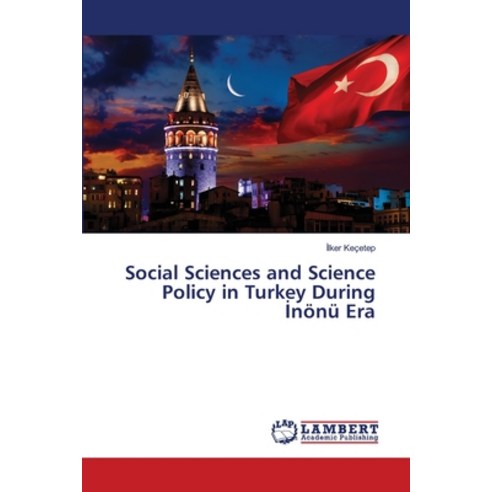 Social Sciences and Science Policy in Turkey During &#304;nönü Era Paperback, LAP Lambert Academic Publis..., English, 9783659719103