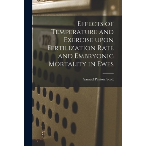 (영문도서) Effects of Temperature and Exercise Upon Fertilization Rate and Embryonic Mortality in Ewes Paperback, Hassell Street Press, English, 9781015190436