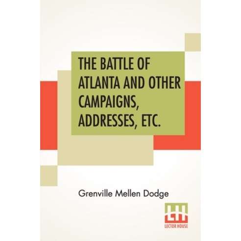 The Battle Of Atlanta And Other Campaigns Addresses Etc. Paperback, Lector House, English, 9789390387151