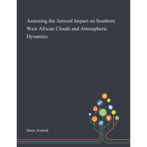 Assessing the Aerosol Impact on Southern West African Clouds and Atmospheric Dynamics Paperback, Saint Philip Street Press, English, 9781013278761