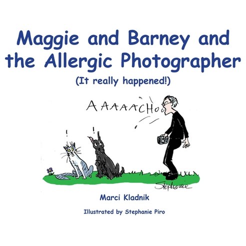 Maggie and Barney and the Allergic Photographer: (It really happened!) Hardcover, Mary Susan Kladnik