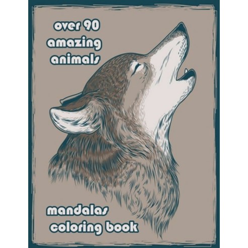 over 90 amazing animals mandalas coloring book: An Adult Coloring Book with Lions Elephants Owls ... Paperback, Independently Published, English, 9798714123344