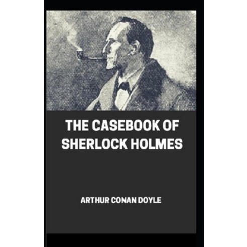 The Casebook of Sherlock Holmes(Sherlock Holmes #8) Annotated Paperback, Independently Published, English, 9798696705095