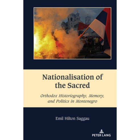 (영문도서) Nationalisation of the Sacred: Orthodox Historiography Memory and Politics in Montenegro Hardcover, Peter Lang Inc., Internatio..., English, 9781433197413