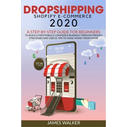 Dropshipping Shopify E-Commerce 2020: A Step-by-Step Guide for Beginners to Build a Profitable E-Com... Paperback, Mwaka Moon Ltd, English, 9781914033186