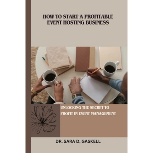 (영문도서) How to Start a Profitable Event Hosting Business: Unlocking the Secret to Profit in Event Man... Paperback, Independently Published, English, 9798863121253