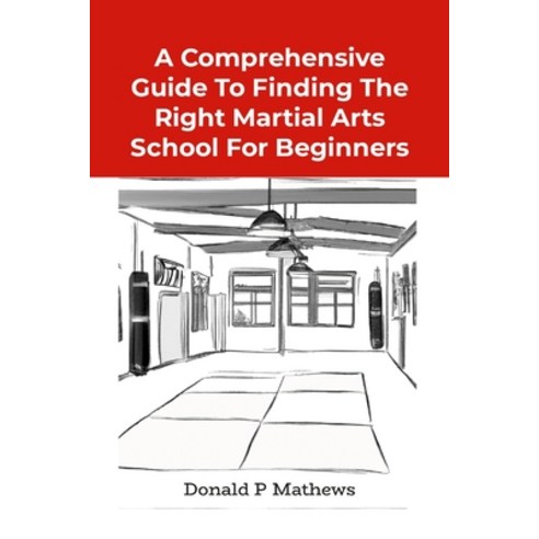 (영문도서) A Comprehensive Guide to Finding the Right Martial Arts School for Beginners Paperback, Lulu.com, English, 9781329169289