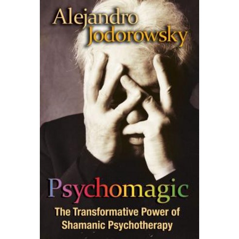 (영문도서) Psychomagic: The Transformative Power of Shamanic Psychotherapy Paperback, Inner Traditions International, English, 9781594773365