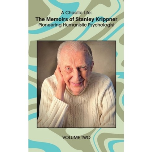 (영문도서) A Chaotic Life (Volume 2): The Memoirs of Stanley Krippner Pioneering Humanistic Psychologist Hardcover, University Professors Press, English, 9781955737500
