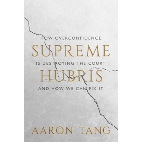 (영문도서) Supreme Hubris: How Overconfidence Is Destroying the Court--And How We Can Fix It Hardcover, Yale University Press, English, 9780300264036