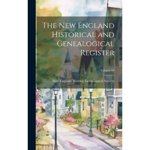 (영문도서) The New England Historical and Genealogical Register; Volume 68 Hardcover, Legare Street Press, English, 9781020341076